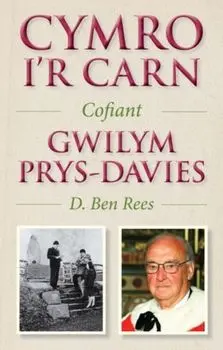 Cymro i'r Carn, Cofiant Gwilym Prys-Davies, Paperback/D. Ben Rees