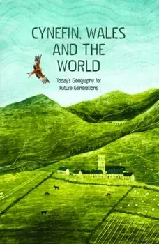 Cynefin, Wales and the World - Today's Geography for Future Generations. Today's Geography for Future Generations, Hardback/Gwasg Carreg Gwalch