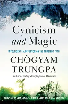Cynicism and Magic: Intelligence and Intuition on the Buddhist Path, Paperback/Chogyam Trungpa