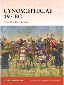 Cynoscephalae 197 BC. Rome Humbles Macedon, Paperback/Mark van der Enden