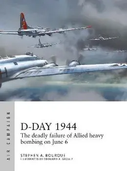 D-Day 1944. The deadly failure of Allied heavy bombing on June 6, Paperback/Stephen Bourque