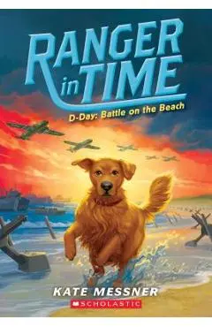 D-Day: Battle on the Beach (Ranger in Time #7), Volume 7 - Kate Messner