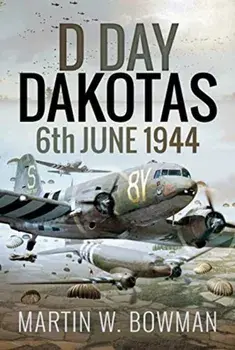 D-Day Dakotas. 6th June, 1944, Hardback/Martin W Bowman