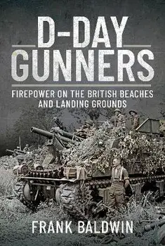 D-Day Gunners. The Royal Artillery on D-Day, Hardback/Frank Baldwin