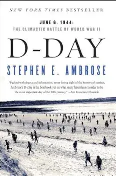 D-Day: June 6, 1944: The Climactic Battle of World War II, Paperback/Stephen E. Ambrose