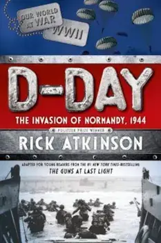 D-Day: The Invasion of Normandy, 1944 'The Young Readers Adaptation', Paperback/Rick Atkinson