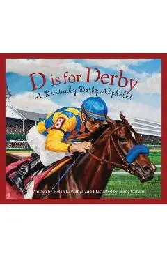 D Is for Derby: A Kentucy Derby Alphabet - Helen L. Wilbur
