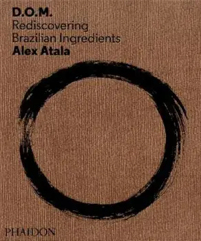 D.O.M.: Rediscovering Brazilian Ingredients, Hardcover/Alex Atala