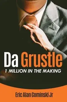 Da Grustle: 1 Million in the Making, Hardcover/Eric Alan Cominski Jr