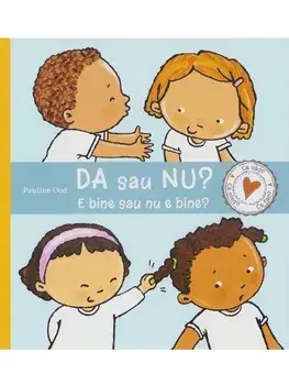 Da sau nu? E bine sau nu e bine? Seria Ce vad? Ce simt? Ce fac?/Pauline Oud