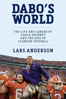 Dabo's World: The Life and Career of Coach Swinney and the Rise of Clemson Football, Hardcover/Lars Anderson