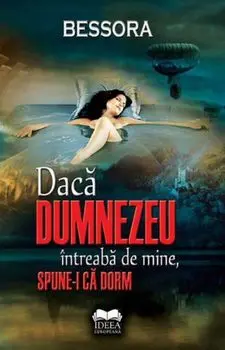 Daca Dumnezeu intreaba de mine, spune-i ca dorm/Bessora