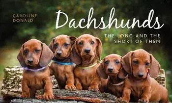 Dachshunds. The Long and the Short of Them, Hardback/Caroline Donald