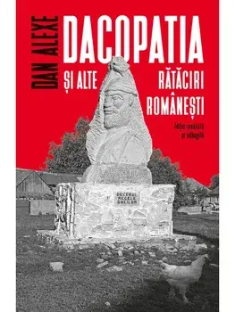Dacopatia si alte rataciri romanesti. Editie revazuta si adaugita/Dan Alexe