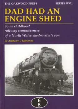 Dad Had an Engine Shed. Some Childhood Railway Reminiscences of a North Wales Shedmaster's Son, UK ed., Paperback/Anthony James Robinson
