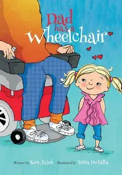 Dad Has a Wheelchair, Paperback/Ken Jasch