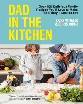 Dad In The Kitchen. Over 100 Delicious Family Recipes You'll Love to Make and They'll Love to Eat, Hardback/***
