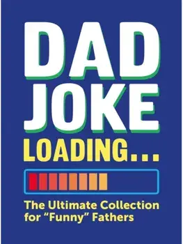 Dad Joke Loading. The Ultimate Collection for "Funny" Fathers, Hardback/Harry Hilton