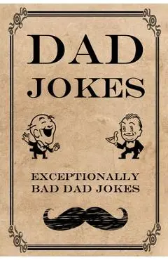 Dad Jokes: Exceptionally Bad Dad Jokes - Frank N. Steinz