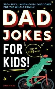 Dad Jokes for Kids: 350+ Silly, Laugh-Out-Loud Jokes for the Whole Family!, Paperback/Jimmy Niro