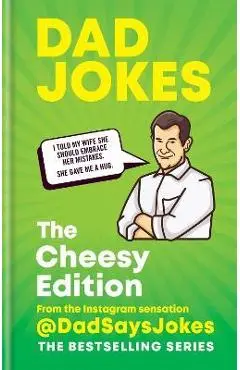 Dad Jokes: The Cheesy Edition: From the Instagram Sensation @dadsaysjokes - @dadsaysjokes