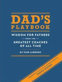 Dad's Playbook: Wisdom for Fathers from the Greatest Coaches of All Time, Hardcover/Tom Limbert