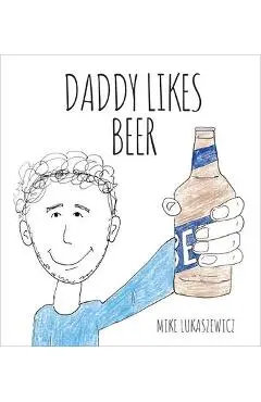 Daddy Likes Beer - Mike Lukaszewicz