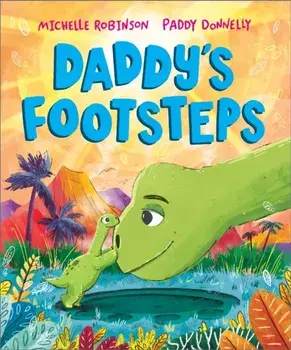 Daddy's Footsteps. A Father's Day dinosaur adventure, Paperback/Michelle Robinson