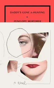 Daddy's Gone A-Hunting, Paperback/Penelope Mortimer