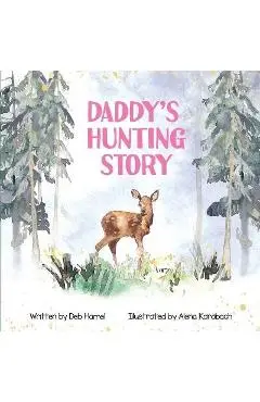 Daddy's Hunting Story - Deb Hamel