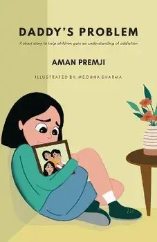Daddy's Problem: A short story to help children gain an understanding of addiction, Paperback/Aman Premji