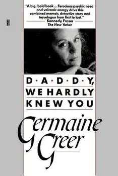 Daddy, We Hardly Knew You, Paperback/Germaine Greer
