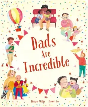 Dads Are Incredible, Board book/Simon Philip