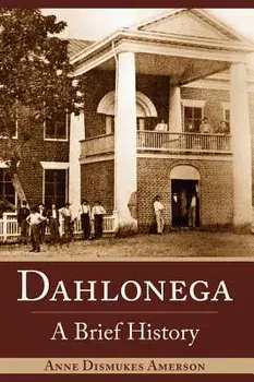 Dahlonega: A Brief History, Hardcover/Anne Dismukes Amerson