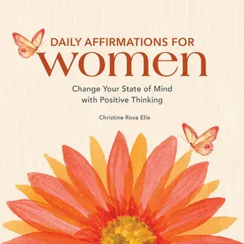 Daily Affirmations for Women: Change Your State of Mind with Positive Thinking, Paperback/Christine Rose Elle