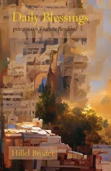 Daily Blessings: Poems on Tractate Berakhot, Paperback/Hillel Broder