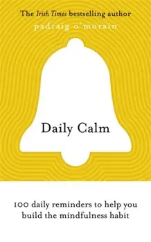Daily Calm. 100 daily reminders to help you build the mindfulness habit, Paperback/Padraig O'Morain