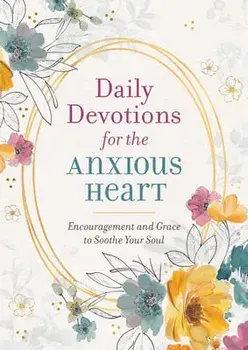 Daily Devotions for the Anxious Heart: Encouragement and Grace to Soothe Your Soul, Paperback/***