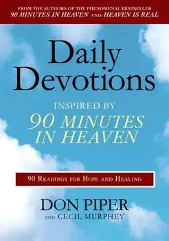 Daily Devotions Inspired by 90 Minutes in Heaven: 90 Readings for Hope and Healing, Paperback/Don Piper