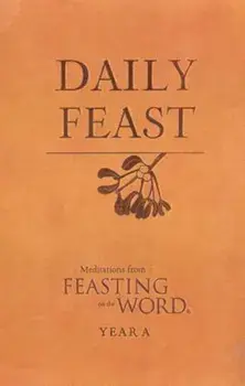 Daily Feast: Meditations from Feasting on the Word: Year A, Hardcover/Kathleen Long Bostrom