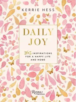 Daily Joy. 365 Inspirations for a Happy Life and Home, Hardback/Kerrie Hess
