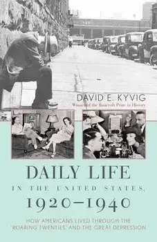 Daily Life in the United States, 1920-1940: How Americans Lived Through the Roaring Twenties and the Great Depression, Paperback/David E. Kyvig