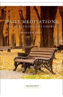 Daily Meditations for Practicing the Course - Karen Casey