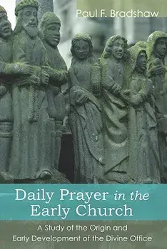 Daily Prayer in the Early Church, Paperback/Paul F. Bradshaw