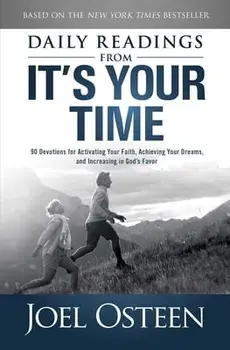 Daily Readings from It's Your Time: 90 Devotions for Activating Your Faith, Achieving Your Dreams, and Increasing in God's Favor, Paperback/Joel Osteen