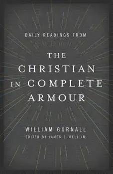 Daily Readings from the Christian in Complete Armour: Daily Readings in Spiritual Warfare, Paperback/William Gurnall