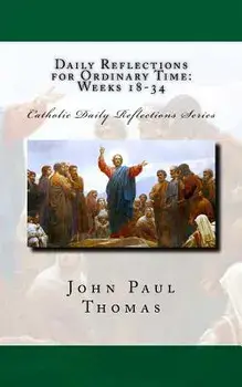 Daily Reflections for Ordinary Time: Weeks 18-34, Paperback/John Paul Thomas