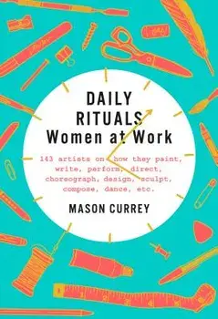 Daily Rituals: Women at Work, Hardcover/Mason Currey