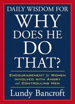 Daily Wisdom for Why Does He Do That': Encouragement for Women Involved with Angry and Controlling Men, Paperback/Lundy Bancroft