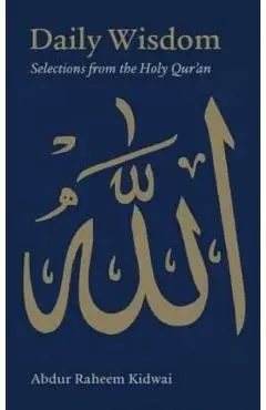 Daily Wisdom: Selections from the Holy Qur'an - Abdur Raheem Kidwai